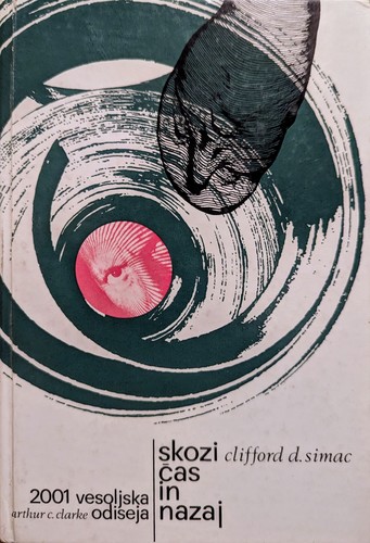 Arthur C. Clarke, Clifford D. Simak: Skozi čas in nazaj / 2001 - vesoljska odiseja (Hardcover, Slovenian language, 1973, Tehniška založba Slovenije)