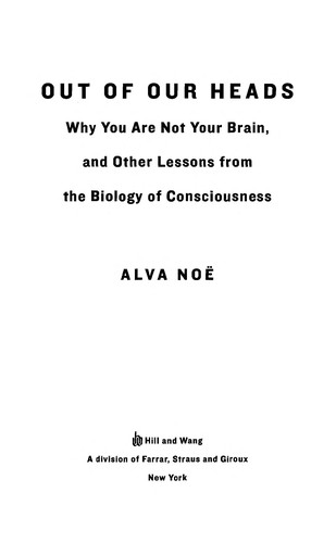 Alva Noë: Out of our heads (2009, Hill and Wang)