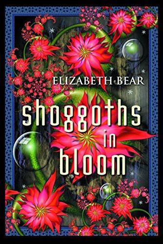 Elizabeth Bear: Shoggoths in Bloom (2012)