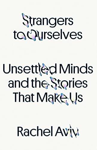 Rachel Aviv: Strangers to Ourselves (2022, Farrar, Straus & Giroux)