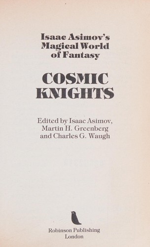 Ed McBain, Isaac Asimov, Roger Zelazny, Poul Anderson, Kenneth Grahame, Martin H. Greenberg, Darrell Schweitzer, Charles G. Waugh, Vera Chapman, John T. Phillifent, Keith Laumer, Robert F. Young, Lyon Sprague de Camp: Isaac Asimov's magical world of fantasy, cosmic knights (1987, Robinson)
