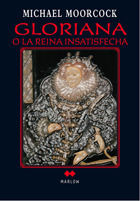 Michael Moorcock: Gloriana o La Reina insatisfecha (Paperback, Marlow Edhasa)