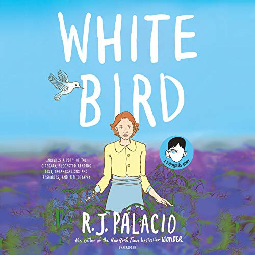 Hillary Huber, Lauren Ezzo, Graham Halstead, Tristan Morris, R. J. Palacio, Robert Fass, Elizabeth Knowelden, P.J. Ochlan, Karissa Vacker, Lisa Flanagan, Emily Ellet, Michael Crouch, Sean Patrick Hopkins, Robbie Daymond, Adam Alexi-Malle: White Bird (AudiobookFormat, 2019, Listening Library)