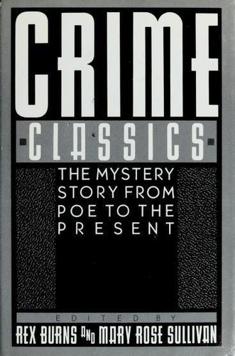 Edgar Allan Poe, William Faulkner, Ed McBain, Agatha Christie, G. K. Chesterton, Dashiell Hammett, Jorge Luis Borges, Arthur Conan Doyle, Dorothy L. Sayers, Rex Burns, Mary Rose Sullivan, Jacques Futrelle, Susan Glaspell, Cornell Woolrich, Ellery Queen, Flannery O'Connor, Ross Macdonald: Crime Classics (Hardcover, 1990, Viking)