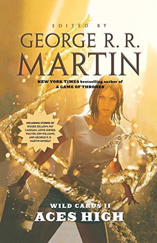 George R. R. Martin, Roger Zelazny, Walter Jon Williams, Victor Milán, John J. Miller, Lewis Shiner, Melinda M. Snodgrass, Pat Cadigan: Wild Cards II: Aces High (2011)
