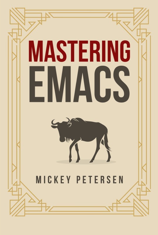 Mickey Petersen: Mastering Emacs (2015, Blurb)