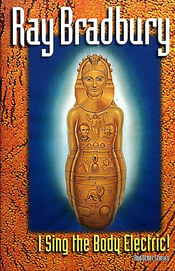 Ray Bradbury: I Sing the Body Electric (2013, HarperCollins Publishers)
