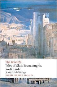 Charlotte Brontë, Emily Brontë, Anne Brontë, Branwell Patrick Brontë: Tales of Glass Town, Angria, and Gondal (2010)