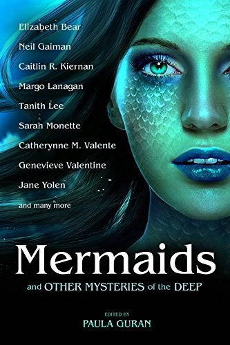 Neil Gaiman, Elizabeth Bear, Caitlín R. Kiernan: Mermaids and Other Mysteries of the Deep (Paperback, 2015, Prime Books)
