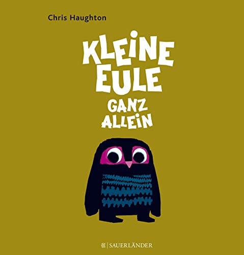 Chris Haughton: Kleine Eule ganz allein (Hardcover, 2011, Brand: FISCHER Sauerländer, Fischer Sauerländer)