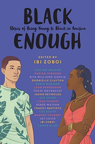 Dhonielle Clayton, Nic Stone, Justina Ireland, Tochi Onyebuchi, Renée Watson, Jason Reynolds, Brandy Colbert, Lamar Giles, Tracey Baptiste, Ibi Zoboi, Coe Booth, Jay Coles, Leah Henderson, Varian Johnson, Kekla Magoon, Liara Tamani, Rita Williams-Garcia: Black Enough (Hardcover, 2019, Balzer + Bray)