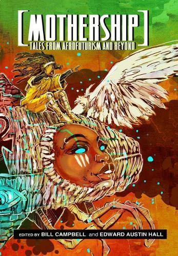 Jaymee Goh, Lauren Beukes, N. K. Jemisin, Silvia Moreno-Garcia, Daniel José Older, Nisi Shawl (duplicate), Tobias S. Buckell, Junot Díaz, Carmen Maria Machado, Victor LaValle, Rabih Alameddine, Vandana Singh, Bill Campbell, Chinelo Onwualu, Ernest Hogan, Kawika Guillermo, Thaddeus Howze, Ibi Zoboi, Charles R Saunders, Ran Walker, Kiini Ibura Salaam, Indrapramit Das, Minister Faust, Linda D Addison, S.P. Somtow, Rochita Loenen-Ruiz, C. Renee Stephens, Joseph Bruchac, Darius James, Andaiye Reeves, Sofia Samatar, Anil Menon, Eden Robinson, Tade Thompson, Carlos Hernandez, Farnoosh Moshiri, Greg Tate Angels, Lisa Allen-Agostini, George S. Walker, Tenea D. Johnson, Katherena Vermette: Mothership (2013, Rosarium Publishing)
