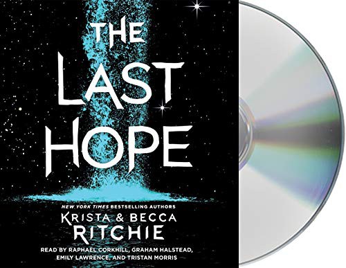 Krista Ritchie, Graham Halstead, Tristan Morris, Emily Lawrence, Becca Ritchie, Raphael Corkhill: The Last Hope (AudiobookFormat, 2019, Macmillan Young Listeners, MacMillan Audio)