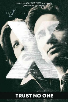 Kevin J. Anderson, Tim Lebbon, Max Allan Collins, Brian Keene, Aaron Rosenberg, Keith R. A. DeCandido, Gayle Lynds, Stefan Petrucha, Heather Graham, Peter Clines, Ray Garton, John Sheldon, Paul Crilley, W. D. Gaglian, David Benton, Timothy Deal, Gini Loch: X-Files: Trust No One (2015)