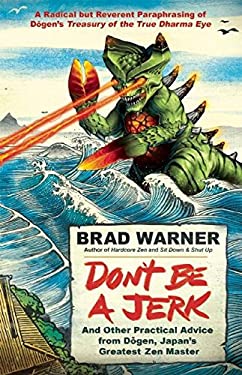 Brad Warner: Don't be a jerk and other practical advice from Dogen, Japan's greatest Zen master (2016)
