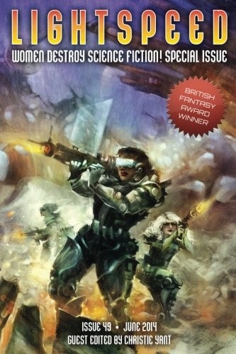 N. K. Jemisin, Seanan McGuire, Amal El-Mohtar, Tananarive Due (duplicate), Carrie Vaughn, Rachel Swirsky, Lightspeed Magazine, Christie Yant, Maria Dahvana Headley, Charlie Jane Ander: Lightspeed Magazine, June 2014 (Women Destroy Science Fiction special issue) (Volume 49) (2014, CreateSpace Independent Publishing Platform)