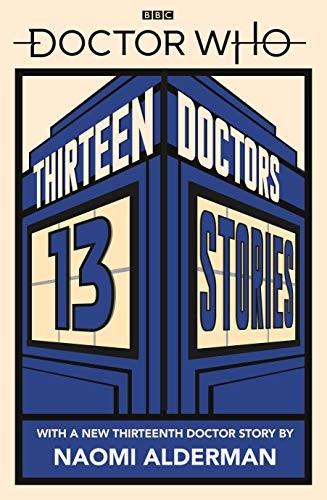 Holly Black, Naomi Alderman, Malorie Blackman , Neil Gaiman: Doctor Who: Thirteen Doctors 13 Stories (Paperback, 2019, Penguin Group UK)