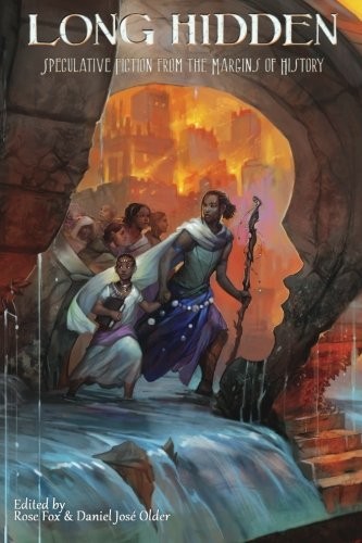 Nghi Vo, Tananarive Due (duplicate), Sofia Samatar, Rion Amilcar Scott, Thoraiya Dyer, S Lynn, Sunny Moraine, Meg Jayanth, Claire Humphrey, L.S. Johnson, Robert William Iveniuk, Jamey Hatley, Michael Janairo, Benjamin Parzybok, Kima Jones, Christina Lynch, Troy L Wiggins, Sabrina Vourvoulias, Lisa Bolekaja: Long Hidden: Speculative Fiction from the Margins of History (2014, Crossed Genres Publications)