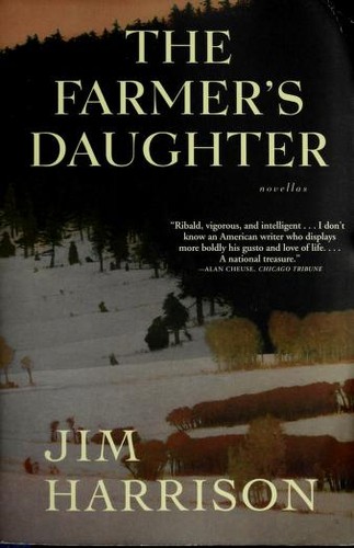 Jim Harrison: The farmer's daughter (2010, Grove Press, Distributed by Publishers Group West)