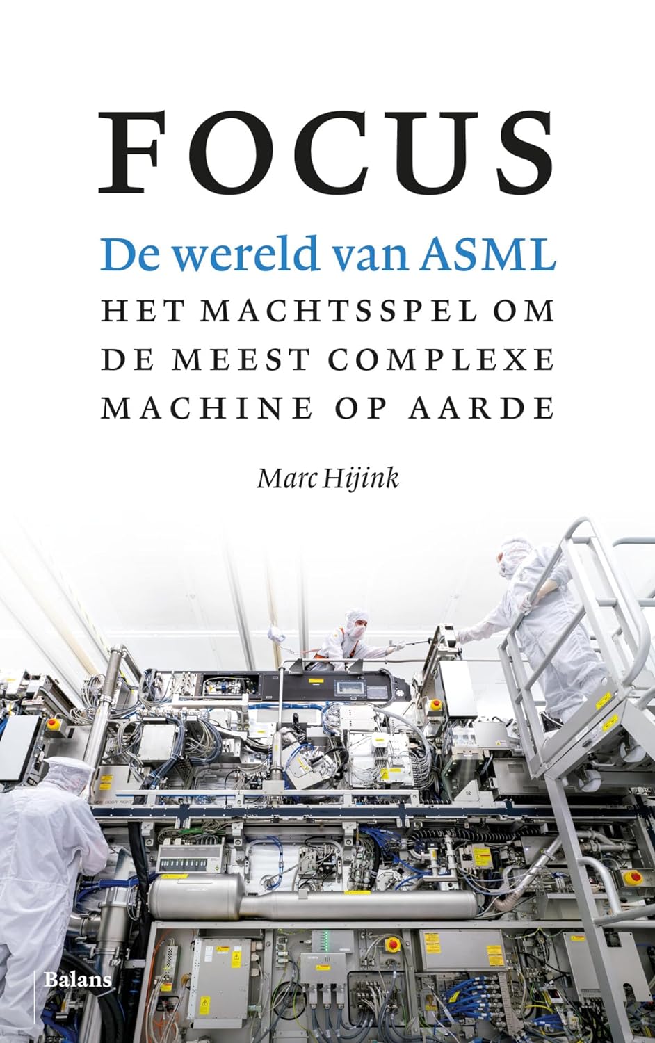 Marc Hijink: Focus: De wereld van ASML (Paperback, dutch language, 2023, Balans)
