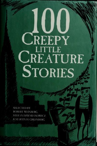 Edgar Allan Poe, Robert Weinberg, Ambrose Bierce, Martin H. Greenberg, Arthur Conan Doyle, Stefan R. Dziemianowicz, Robert E. Weinberg, Edith Hamilton, Weinburg, Greenburg: 100 creepy little creatures (Hardcover, 1994, Barnes & Noble Books)