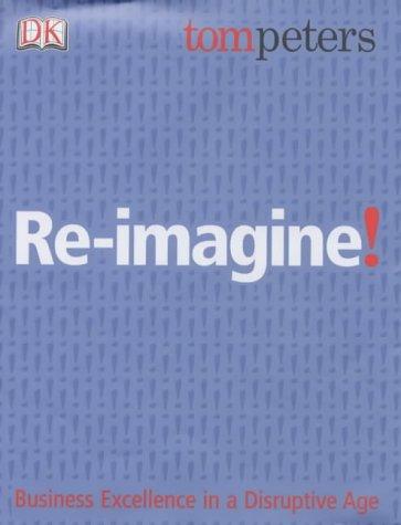 Tom Peters: Re-Imagine! (Hardcover, DK Publishing (Dorling Kindersley))