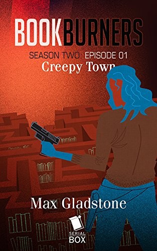 Max Gladstone, Mur Lafferty, Margaret Dunlap, Brian Francis Slattery, Andrea Phillips: Creepy Town (Bookburners Season 2 Episode 1) (2017, Serial Box)