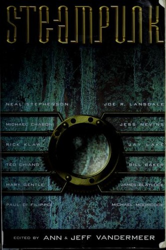 Jeff VanderMeer, Neal Stephenson, Jay Lake, Michael Chabon, Michael Moorcock, Paul Di Filippo, Ted Chiang, Joe R. Lansdale, Rachel Pollack, Mary Gentle, Ann VanderMeer, Ian R. MacLeod, Stepan Chapman, James Baylock, Molly Brown, Rick Klaw, Bill Baker: Steampunk (Paperback, 2008, Tachyon Publications)