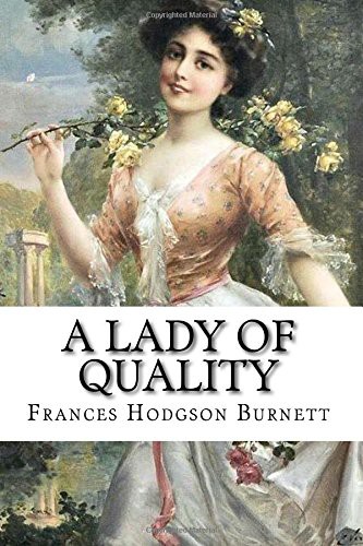 Frances Hodgson Burnett, Paula benite: A Lady of Quality Frances Hodgson Burnett (Paperback, 2016, CreateSpace Independent Publishing Platform, Createspace Independent Publishing Platform)