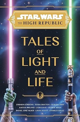 Justina Ireland, Claudia Gray, Tessa Gratton, Lydia Kang, Zoraida Córdova: Tales of Light and Life (Hardcover, Disney Lucasfilm Press)