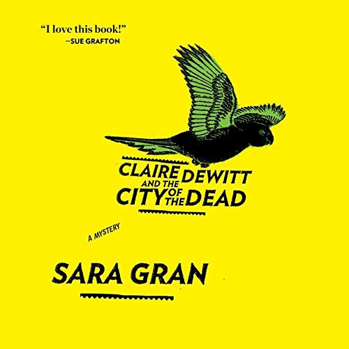 Sara Gran, Carol Monda: Claire DeWitt and the City of the Dead Lib/E (AudiobookFormat, 2021, HighBridge Audio)