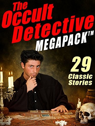 William Hope Hodgson, Robert E. Howard, Sheridan Le Fanu, Seabury Quinn, E. and H. Heron, Mary Fortune: The Occult Detective Megapack: 29 Classic Stories (2013, Wildside Press)