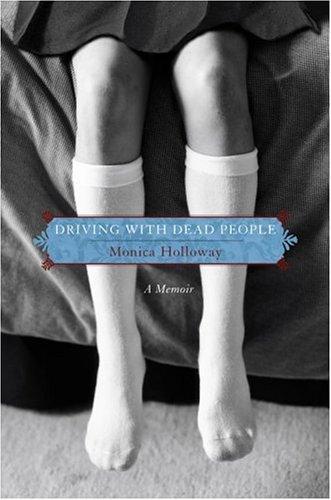 Monica Holloway: Driving with Dead People (Hardcover, 2007, Simon Spotlight Entertainment)