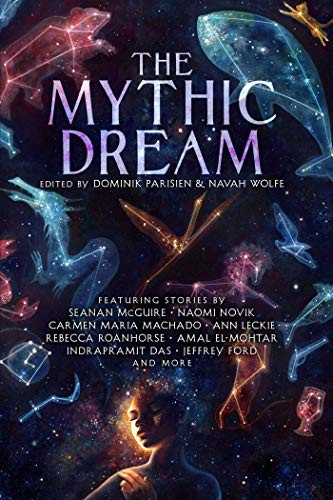 Sarah Gailey, J.Y. Yang, Arkady Martine, T. Kingfisher, Seanan McGuire, Amal El-Mohtar, Naomi Novik, Ann Leckie, Rebecca Roanhorse, Dominik Parisien, Jeffrey Ford, Stephen Graham Jones, Carmen Maria Machado, Navah Wolfe, Kat Howard, Alyssa Wong, Indrapramit Das, Leah Cypess, John Chu, Carlos Hernandez: The Mythic Dream (Paperback, 2019, Gallery / Saga Press)