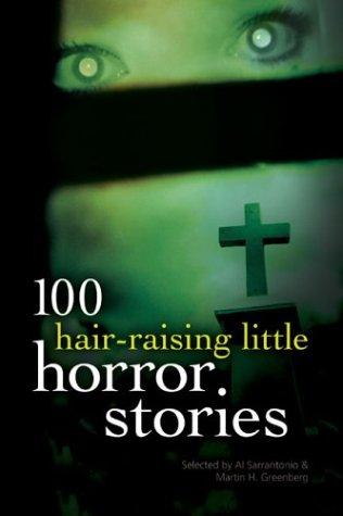 Mark Twain, Edgar Allan Poe, Nathaniel Hawthorne, Ambrose Bierce, Al Sarrantonio, Martin H. Greenberg, Al Sarrantino: 100 hair-raising little horror stories (2003, Sterling Pub.)