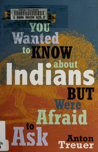 Anton Treuer: Everything you wanted to know about Indians but were afraid to ask (2012, Borealis Books)