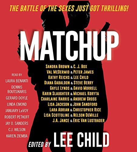Robert Petkoff, Dennis Boutsikaris, Gayle Lynds, Kathy Reichs, Diana Gabaldon, Gerard Doyle, Lara Adrian, Eric Van Lustbader, Charlaine Harris, James, Peter, Christopher Rice, John Sandford, C.J. Box, Nelson DeMille, Val McDermid, January LaVoy, Lee Child, Sandra Brown, Karin Slaughter, Jay O. Sanders, J. A. Jance, Michael Koryta, David Morrell, Andrew Gross, Lisa Scottoline, Steve Berry, Lisa Jackson, Linda Emond, Laura Benanti, CJ Wilson, Karen Ziemba: MatchUp (AudiobookFormat, 2017, Simon & Schuster Audio)