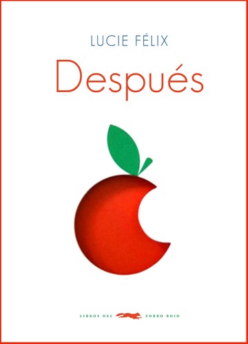 Lucie Félix  : Después (Spanish language, 2015, Libros del Zorro Rojo)