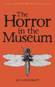 H.P. Lovecraft: The Horror in the Museum  Other Stories Volume 2
            
                Tales of Mystery  the Supernatural (2010, Wordsworth Classics)