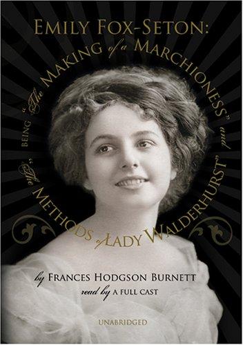 Frances Hodgson Burnett: The Making of a Marchioness And the Methods of Lady Walderhurst (AudiobookFormat, 2006, Blackstone Audiobooks)