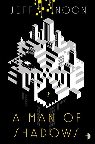 Jeff Noon: A Man of Shadows (Paperback, 2017, Angry Robot)