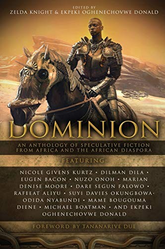 Suyi Davies Okungbowa, Michael Boatman, Eugen Bacon, Zelda Knight, Marian Denise Moore, Nicole Givens Kurtz, Dilman Dila, Rafeeat Aliyu, Odida Nyabundi, Ekpeki Oghenechovwe Donald: Dominion (Paperback, 2020, Aurelia Leo)