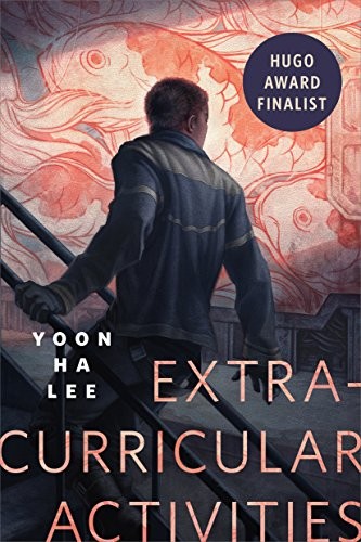 Yoon Ha Lee: Extracurricular Activities: A Tor.com Original (2017, Tor Books)