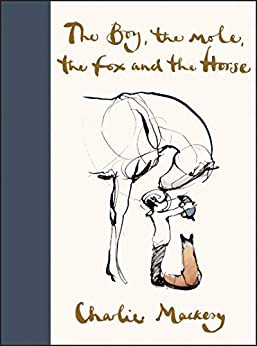 Charlie Mackesy: The Boy, the Mole, the Fox and the Horse (Hardcover, 2019, HarperCollins Publishers)