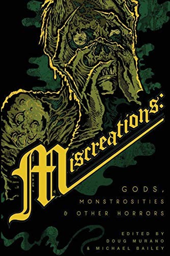 Laird Barron, Theodora Goss, Nadia Bulkin, Doug Murano, Josh Malerman, Alma Katsu, Victor LaValle, Michael Bailey, Bracken MacLeod, Lisa Morton: Miscreations (Paperback, 2020, Written Backwards)